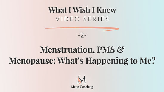 Video 2-Menstruation, PMS & Menopause: What's Happening To Me?